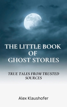 Paperback The Little Book of Ghost Stories: True tales from trusted stories Book