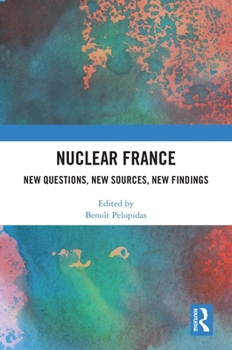 Hardcover Nuclear France: New Questions, New Sources, New Findings Book