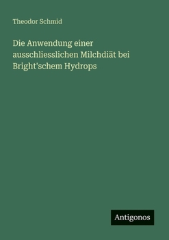 Paperback Die Anwendung einer ausschliesslichen Milchdiät bei Bright'schem Hydrops [German] Book