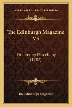 Paperback The Edinburgh Magazine V5: Or Literary Miscellany (1787) Book