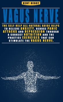 Paperback Vagus Nerve: The Self-Help All-Natural Guide helps to Relieve Anxiety, Reduce Panic Attacks and Depression through a correct Nutrit Book