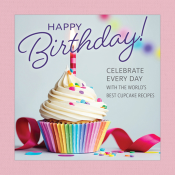 Hardcover Happy Birthday!: Celebrate Every Day with the World's Best Cupcake Recipes Book