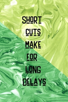 Paperback Short Cuts Make For Long Delays: All Purpose 6x9 Blank Lined Notebook Journal Way Better Than A Card Trendy Unique Gift Green Texture Procrastination Book