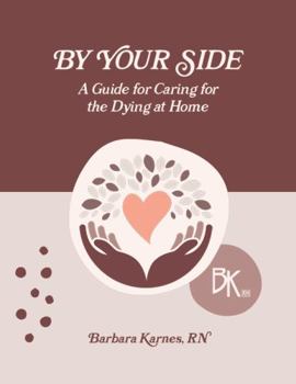 Spiral-bound By Your Side , A Guide for Caring for the Dying at Home Book