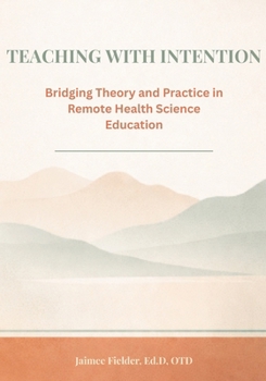 Paperback Teaching With Intention: Bridging Theory and Practice in Remote Health Science Education Book