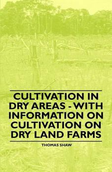 Paperback Cultivation in Dry Areas - With Information on Cultivation on Dry Land Farms Book