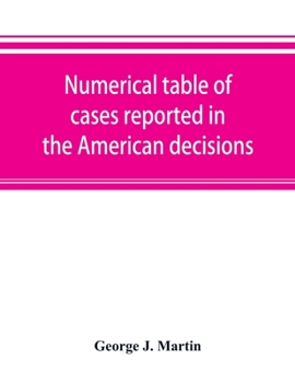 Paperback Numerical table of cases reported in the American decisions, American reports, and American state reports: with references to monographic notes Book