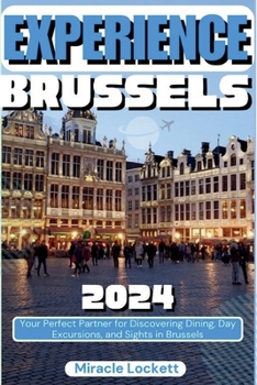 Paperback Experience Brussels 2024: Your Perfect Partner for Discovering Dining, Day Excursions, and Sights. Book