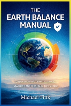 The Earth Balance Manual: Understanding Climate Impact, Stability, and Planetary Thresholds