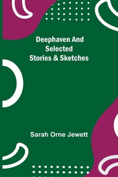 Deephaven and Selected Stories and Sketches