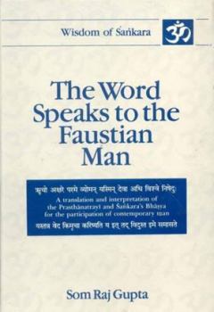 Hardcover The Word Speak's To the Faustian Man: A Translation and Interpretation of the Prasthanatrayi and Sankara's Bhasya for the Participation of Contemporary Man (Wisdom of Sankara series) Book