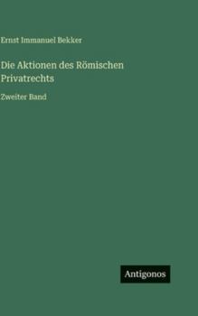 Die Aktionen des Römischen Privatrechts: Zweiter Band