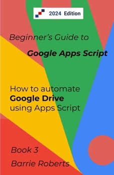 Beginner's Guide to Google Apps Script 3 - Drive B08BWFVSJD Book Cover