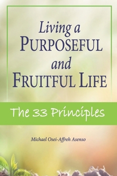 Paperback Living a Purposeful and Fruitful Life: The 33 Principles Book