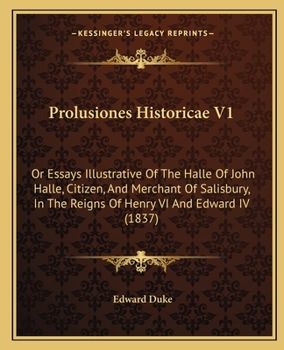 Paperback Prolusiones Historicae V1: Or Essays Illustrative Of The Halle Of John Halle, Citizen, And Merchant Of Salisbury, In The Reigns Of Henry VI And E Book