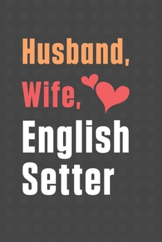 Husband, Wife, English Setter: For English Setter Dog Fans