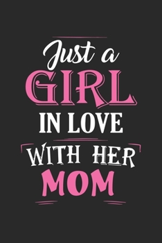 Just a girl in love with her mom: Paperback Book With Prompts About What I Love About Mom/ Mothers Day/ Birthday Gifts From Son/Daughter