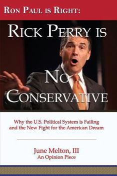 Paperback Ron Paul is Right: Rick Perry is No Conservative: Why the U.S. Political System is Failing and the New Fight for the American Dream Book