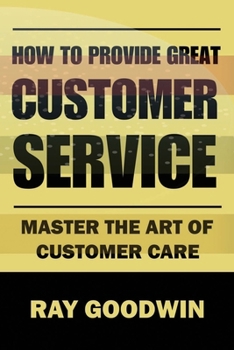 Paperback How to Provide Great Customer Service: Master the Art of Customer Care Book