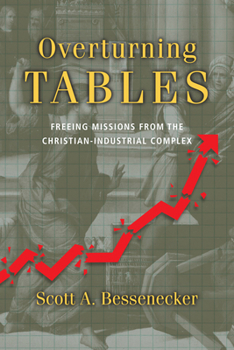 Paperback Overturning Tables: Freeing Missions from the Christian-Industrial Complex Book