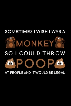 Paperback Sometimes I wish I was a monkey so I could throw poop at people and it would be legal: Blank Lined Journal Notebook, 6" x 9", Monkey journal, Monkey n Book