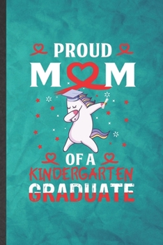 Proud Mom of a Kindergarten Graduate: Funny Blank Lined Kindergarten Notebook/ Journal, Graduation Appreciation Gratitude Thank You Souvenir Gag Gift, Modern Cute Graphic 110 Pages