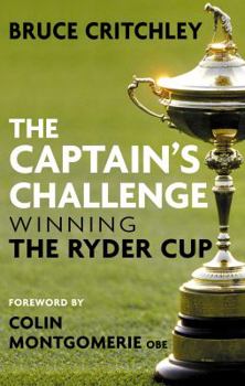 Hardcover The Captain's Challenge: Winning the Ryder Cup. Bruce Critchley Book