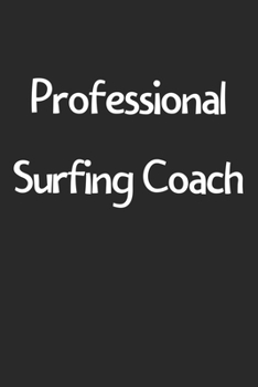 Paperback Professional Surfing Coach: Lined Journal, 120 Pages, 6 x 9, Funny Surfing Gift Idea, Black Matte Finish (Professional Surfing Coach Journal) Book