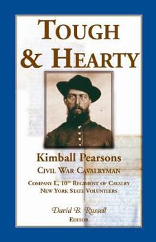 Paperback Tough and Hearty, Kimball Pearsons, Civil War Cavalryman, Co. L, 10th Regiment of Cavalry, New York State Volunteers Book