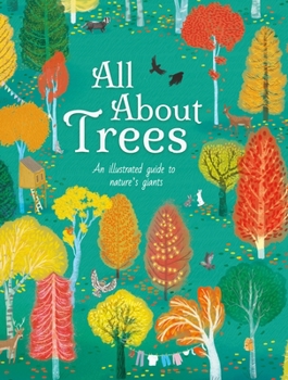 Hardcover All about Trees: An Illustrated Guide to Nature's Giants Book