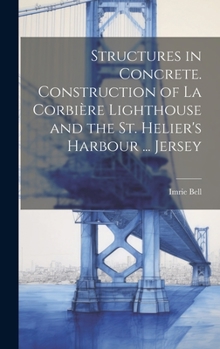 Hardcover Structures in Concrete. Construction of La Corbière Lighthouse and the St. Helier's Harbour ... Jersey Book