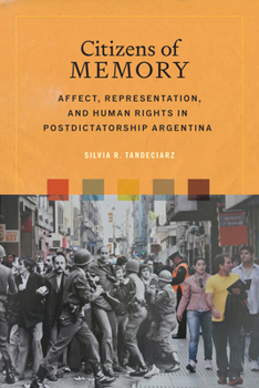 Citizens of Memory: Affect, Representation, and Human Rights in Postdictatorship Argentina (Bucknell Studies in Latin American Literature and Theory)