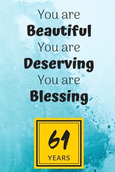 61th Birthday Journal: You are Beautiful You are Deserving You are Blessing/61 Years Old Lady Gift/Lined Journal-Notebook/Hello Sixty One