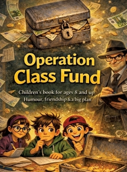 Operation Class Fund: Children's book for ages 8 and up Humour, friendship & a big plan