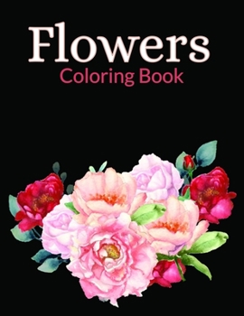 Flowers Coloring Book: Flower Coloring Book Seniors Adults Large Print Easy Coloring