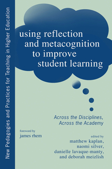 Paperback Using Reflection and Metacognition to Improve Student Learning: Across the Disciplines, Across the Academy Book