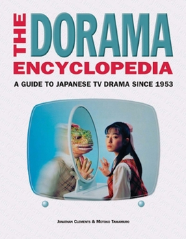 Paperback The Dorama Encyclopedia: A Guide to Japanese TV Drama Since 1953 Book