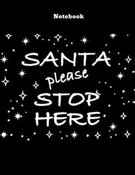 Paperback Notebook Santa Please Stop Here: Holiday Journal, Notebook, Diary, Notes, 100 Blank Lined Pages, Large (8.5 x 11 inches), Gift for Christmas Lovers Book