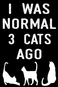 I Was Normal 3 Cats Ago: Cat Mom Gifts | College Ruled Lined Paper 120 Pages 6"x9" | Crazy Cat Lady Gifts | This Cat Notebook | Cat Journal | Cat Women | Cat Planner
