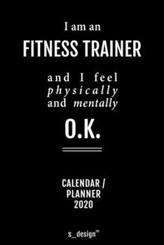 Calendar 2020 for Fitness Trainers / Fitness Trainer: Weekly Planner / Diary / Journal for the whole year. Space for Notes, Journal Writing, Event Planning, Quotes and Memories