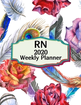 RN 2020 Weekly Planner:: Registered Nurse, Everyone Needs a Plan, Keep Your Life Organized and Sane, Relax with Inspirational Coloring Pages