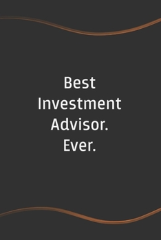 Paperback Best Investment Advisor. Ever: Blank Lined Journal for Coworkers and Friends - Perfect Employee Appreciation Gift Idea Book