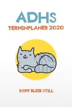 ADHS Terminplaner 2020 - Kopf Bleib Still : Terminkalender, Wochen- und Monatsplaner, Kalender F�r das Jahr 2020, Selbsthilfe Bei ADHS/ADS