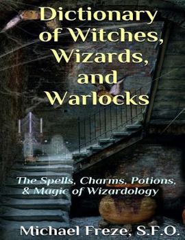 Paperback Dictionary of Witches, Wizards, and Warlocks: The Spells, Charms, Potions, & Magic of Wizardology Book