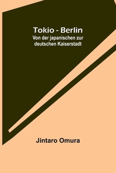 Paperback Tokio - Berlin: Von der japanischen zur deutschen Kaiserstadt [German] Book