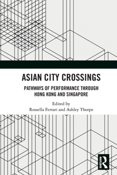 Asian City Crossings: Pathways of Performance Through Hong Kong and Singapore