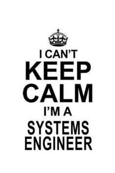 Paperback I Can't Keep Calm I'm A Systems Engineer: Best Systems Engineer Notebook, Journal Gift, Diary, Doodle Gift or Notebook - 6 x 9 Compact Size- 109 Blank Book