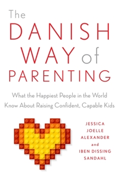 Paperback The Danish Way of Parenting: What the Happiest People in the World Know about Raising Confident, Capable Kids Book