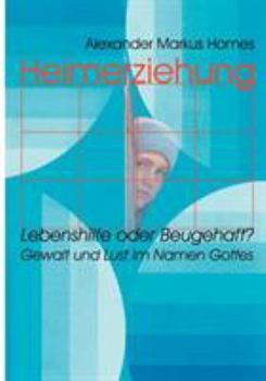 Paperback Heimerziehung: Lebenshilfe oder Beugehaft?: Gewalt und Lust im Namen Gottes [German] Book