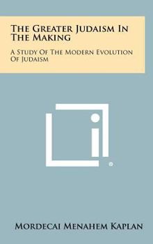 Hardcover The Greater Judaism In The Making: A Study Of The Modern Evolution Of Judaism Book